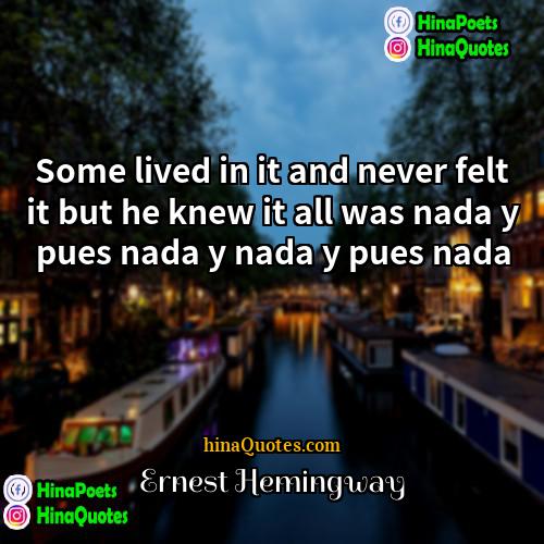 Ernest Hemingway Quotes | Some lived in it and never felt
